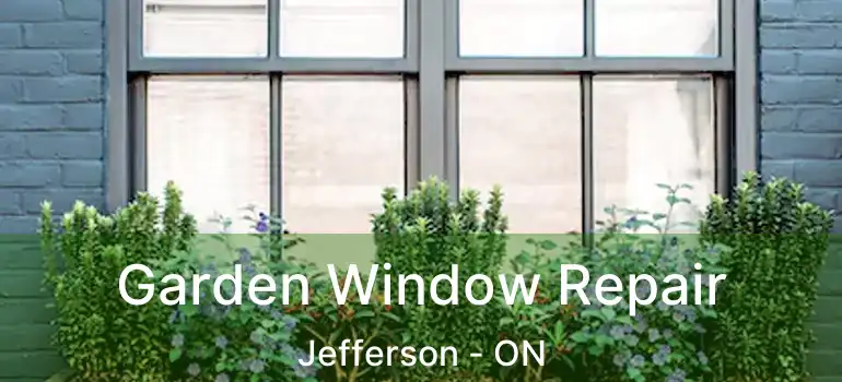  Garden Window Repair Jefferson - ON