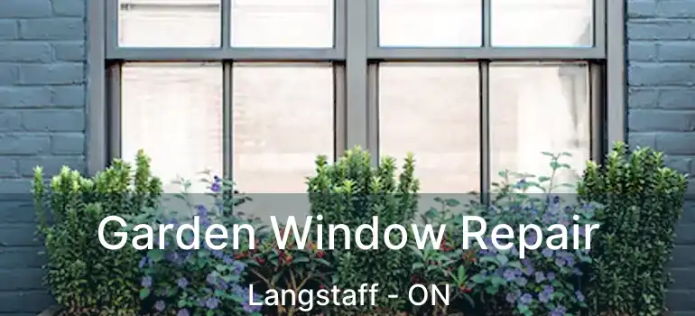  Garden Window Repair Langstaff - ON