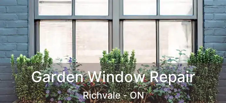  Garden Window Repair Richvale - ON