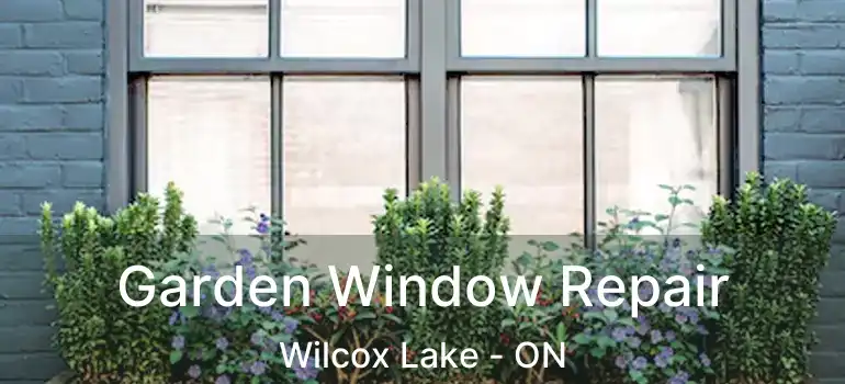  Garden Window Repair Wilcox Lake - ON