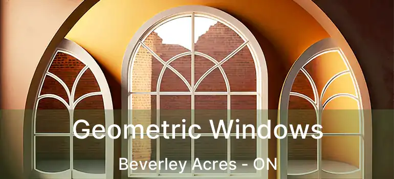  Geometric Windows Beverley Acres - ON