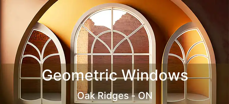  Geometric Windows Oak Ridges - ON