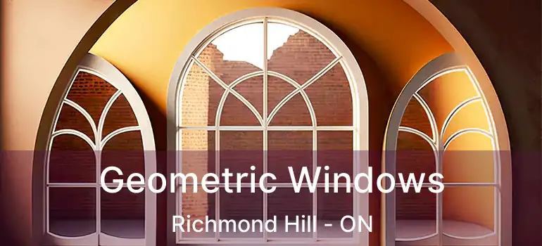  Geometric Windows Richmond Hill - ON