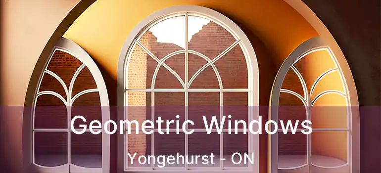  Geometric Windows Yongehurst - ON