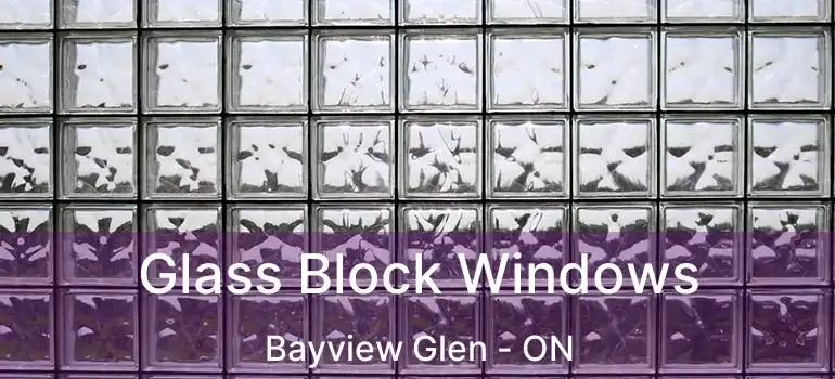  Glass Block Windows Bayview Glen - ON