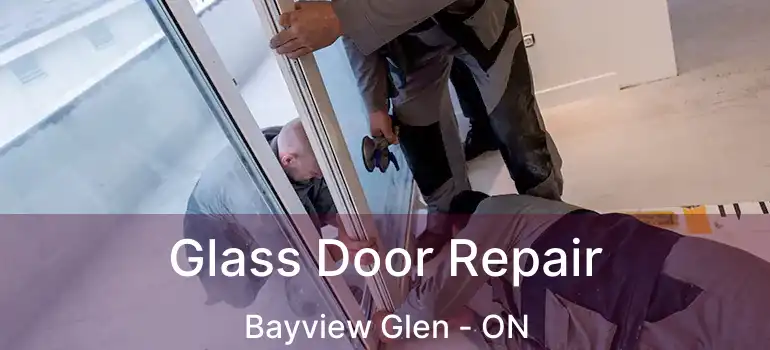  Glass Door Repair Bayview Glen - ON