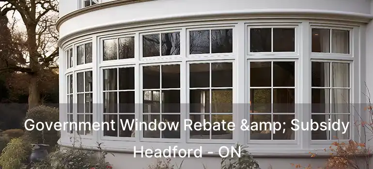  Government Window Rebate & Subsidy Headford - ON
