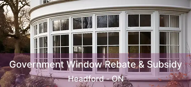  Government Window Rebate & Subsidy Headford - ON