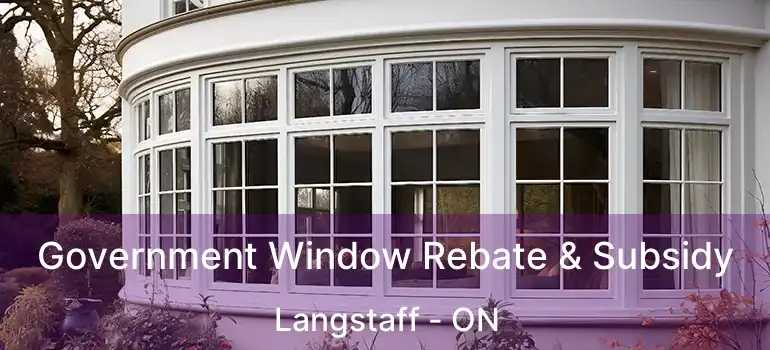  Government Window Rebate & Subsidy Langstaff - ON