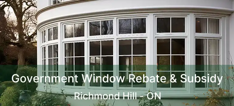  Government Window Rebate & Subsidy Richmond Hill - ON