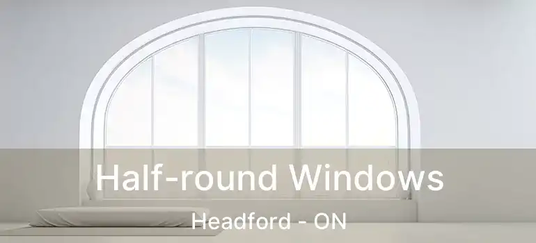  Half-round Windows Headford - ON