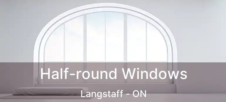  Half-round Windows Langstaff - ON