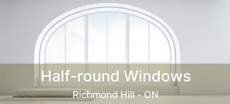  Half-round Windows Richmond Hill - ON