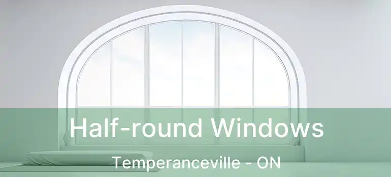 Half-round Windows Temperanceville - ON
