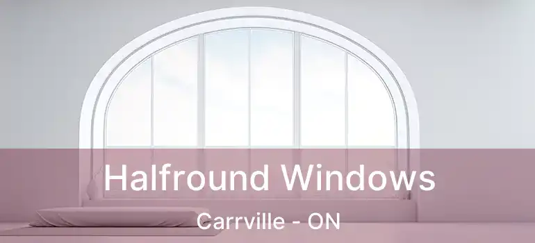  Halfround Windows Carrville - ON
