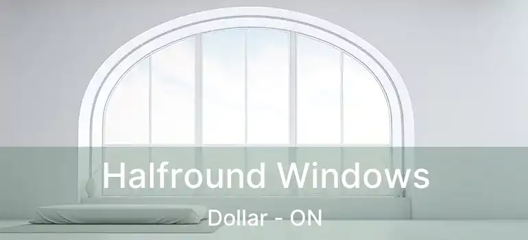 Halfround Windows Dollar - ON