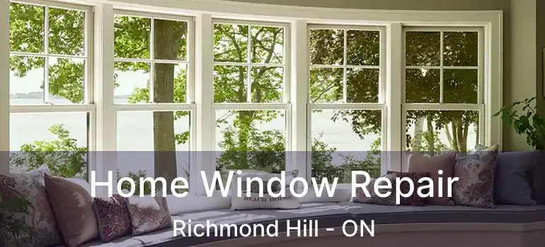  Home Window Repair Richmond Hill - ON