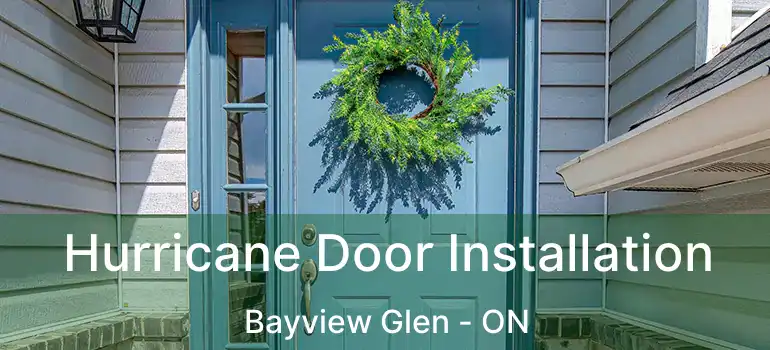  Hurricane Door Installation Bayview Glen - ON