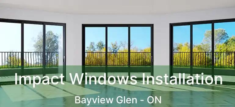  Impact Windows Installation Bayview Glen - ON