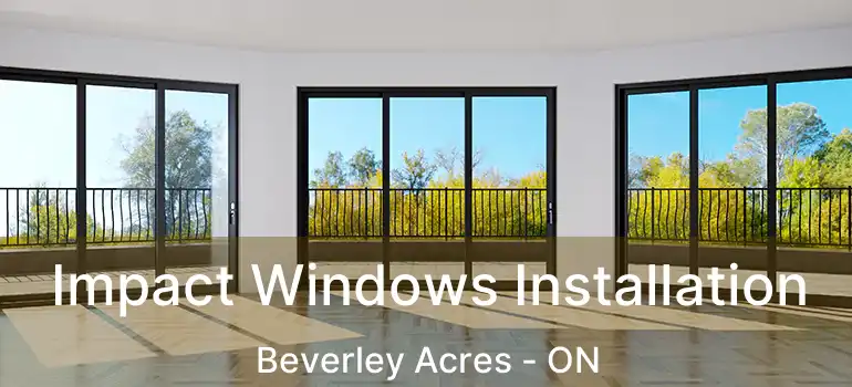 Impact Windows Installation Beverley Acres - ON