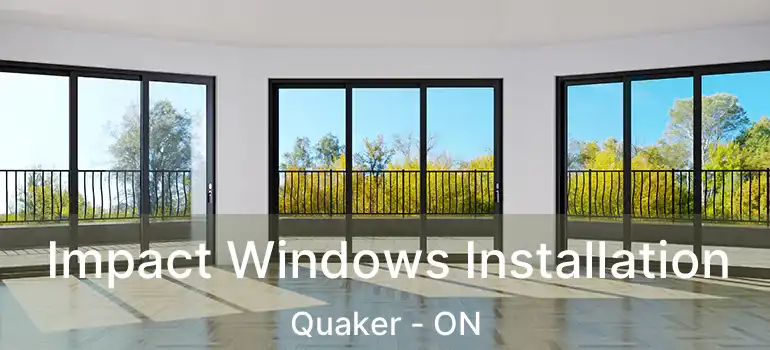 Impact Windows Installation Quaker - ON