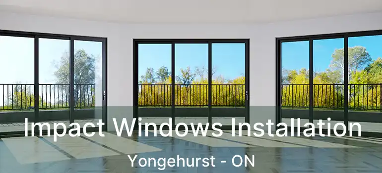  Impact Windows Installation Yongehurst - ON