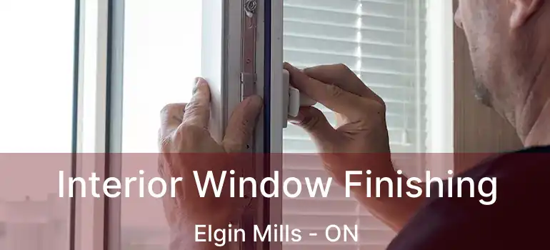  Interior Window Finishing Elgin Mills - ON