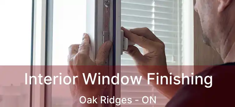  Interior Window Finishing Oak Ridges - ON