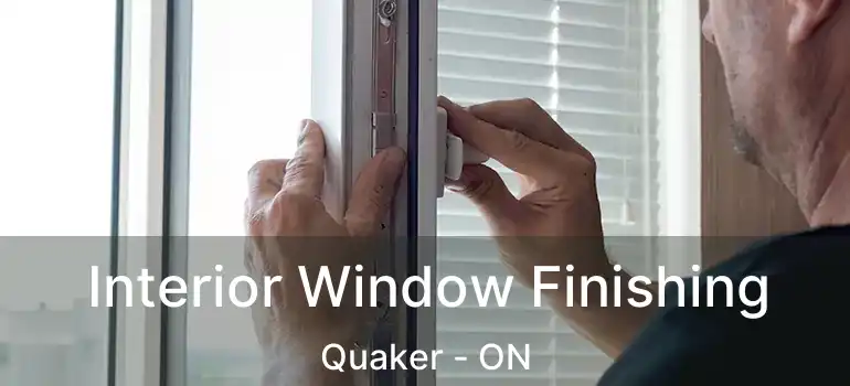  Interior Window Finishing Quaker - ON