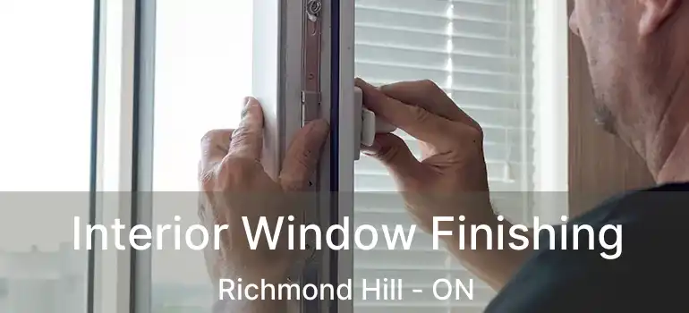  Interior Window Finishing Richmond Hill - ON