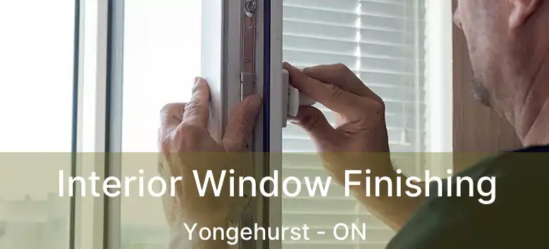  Interior Window Finishing Yongehurst - ON