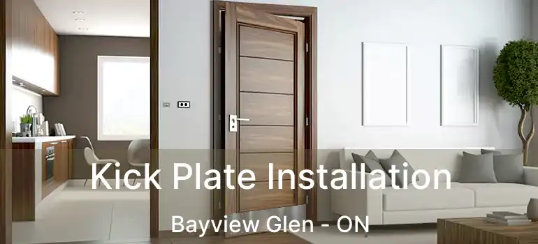  Kick Plate Installation Bayview Glen - ON