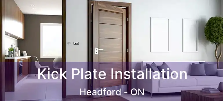  Kick Plate Installation Headford - ON