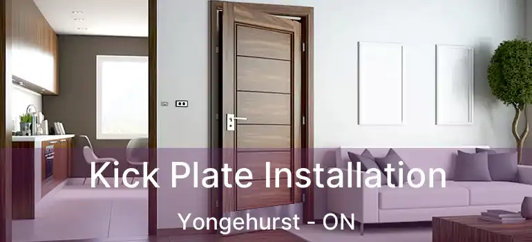  Kick Plate Installation Yongehurst - ON