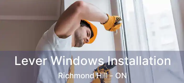  Lever Windows Installation Richmond Hill - ON