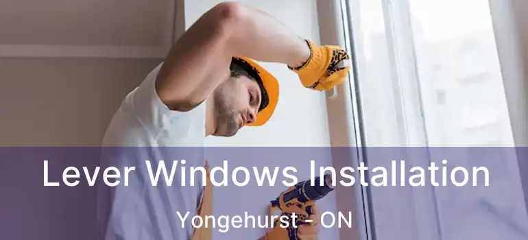  Lever Windows Installation Yongehurst - ON