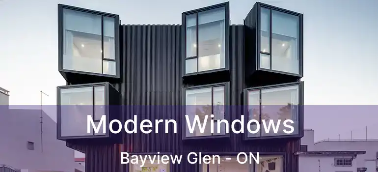  Modern Windows Bayview Glen - ON