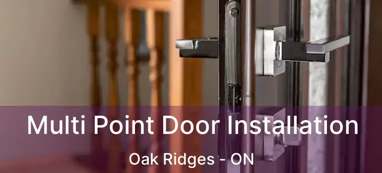  Multi Point Door Installation Oak Ridges - ON