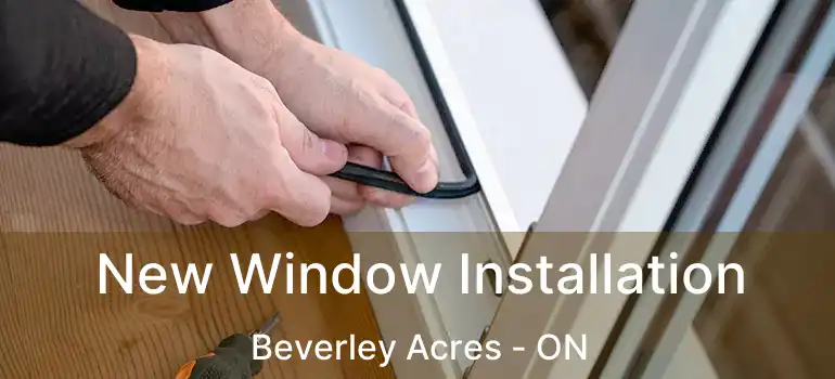  New Window Installation Beverley Acres - ON