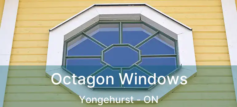  Octagon Windows Yongehurst - ON