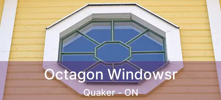  Octagon Windowsr Quaker - ON