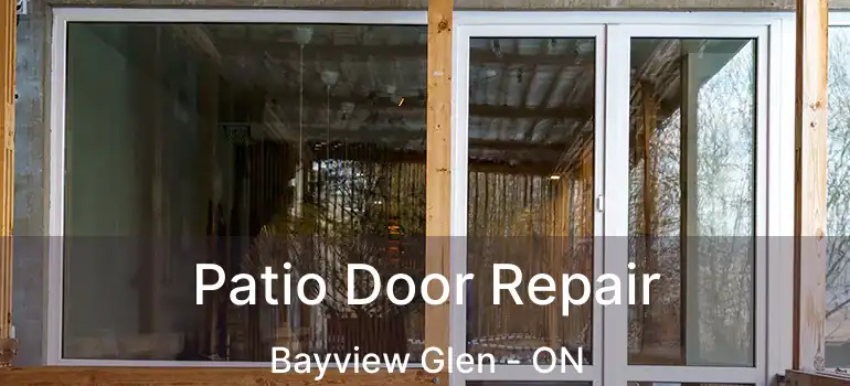 Patio Door Repair Bayview Glen - ON