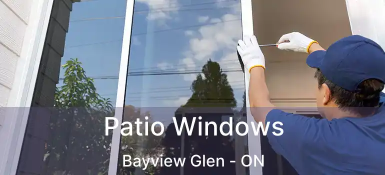  Patio Windows Bayview Glen - ON