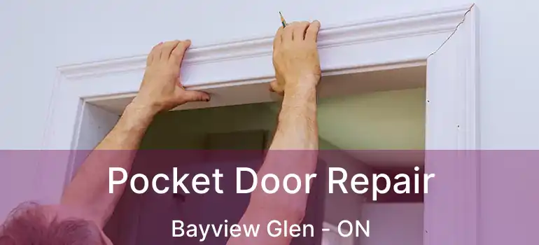  Pocket Door Repair Bayview Glen - ON