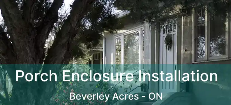  Porch Enclosure Installation Beverley Acres - ON