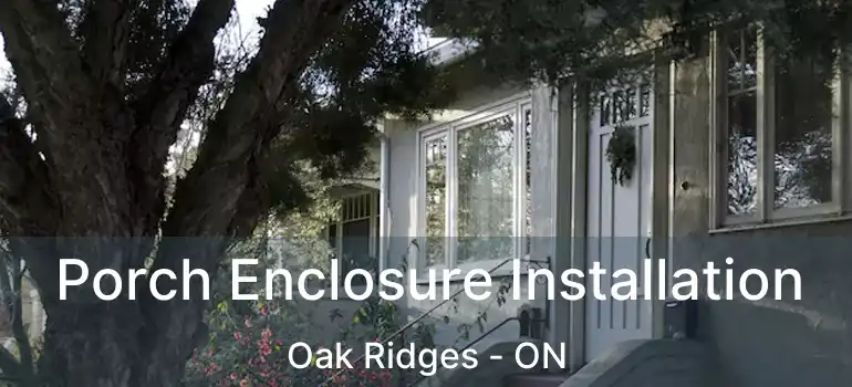  Porch Enclosure Installation Oak Ridges - ON