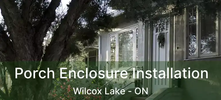  Porch Enclosure Installation Wilcox Lake - ON