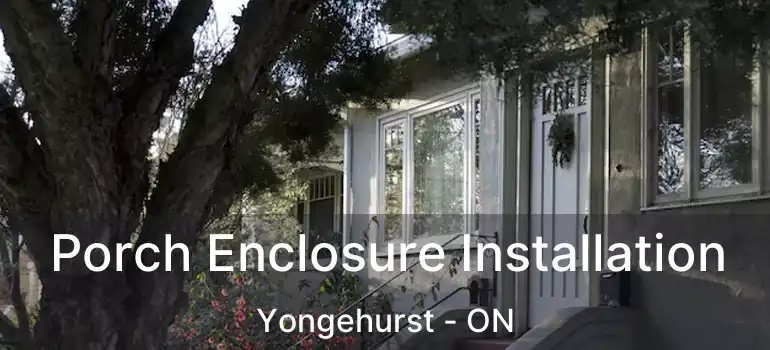  Porch Enclosure Installation Yongehurst - ON