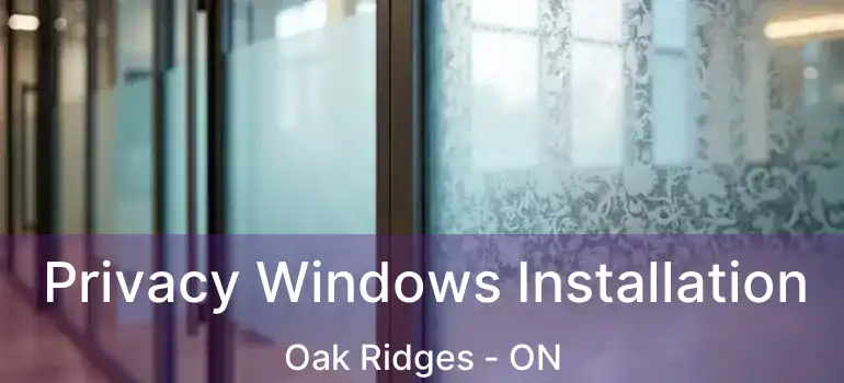  Privacy Windows Installation Oak Ridges - ON