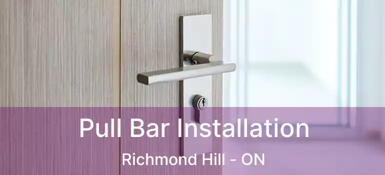  Pull Bar Installation Richmond Hill - ON